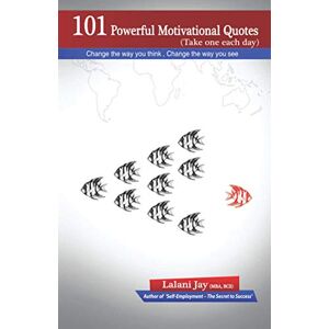 Jay, Lalani 101 Powerful Motivational Quotes: Change the way you think, Change the way you see Jay, Lalani 101 Powerful Motivational Quotes: Change the way you think, Change the way you see