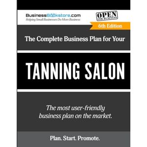 Blake, Terry Allan The Complete Business Plan for Your Tanning Salon Blake, Terry Allan The Complete Business Plan for Your Tanning Salon