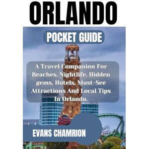 CHAMRION, EVANS Orlando Pocket Guide: A Travel Companion For Beaches, Nightlife, Hidden gems, Hotels, Must-See Attractions And Local Tips In Orlando. CHAMRION, EVANS Orlando Pocket Guide: A Travel Companion For Beaches, Nightlife, Hidden gems, Hotels, Must-See Attractions And Local Tips In Orlando.
