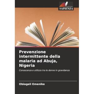 Emenike, Obiageli Prevenzione intermittente della malaria ad Abuja, Nigeria: Conoscenza e utilizzo tra le donne in gravidanza Emenike, Obiageli Prevenzione intermittente della malaria ad Abuja, Nigeria: Conoscenza e utilizzo tra le donne in gravidanza