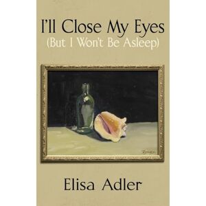 Adler, Elisa I'll Close My Eyes (But I Won't Be Asleep) Adler, Elisa I'll Close My Eyes (But I Won't Be Asleep)