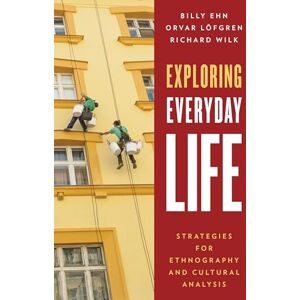 Ehn, Billy Exploring Everyday Life: Strategies for Ethnography and Cultural Analysis Ehn, Billy Exploring Everyday Life: Strategies for Ethnography and Cultural Analysis