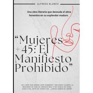 Blanco “Mujeres +45: El Manifiesto Prohibido”: Una obra literaria que desnuda el alma femenina es su esplendor maduro. Blanco “Mujeres +45: El Manifiesto Prohibido”: Una obra literaria que desnuda el alma femenina es su esplendor maduro.