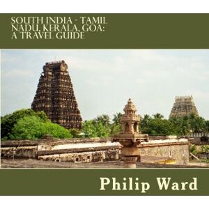 Ward, Philip South India Tamil Nadu, Kerala, Goa: A Travel Guide (Oleander travel books) Ward, Philip South India Tamil Nadu, Kerala, Goa: A Travel Guide (Oleander travel books)