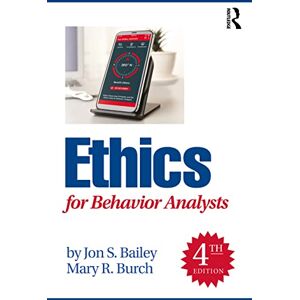 Bailey, Jon S. Ethics for Behavior Analysts Bailey, Jon S. Ethics for Behavior Analysts