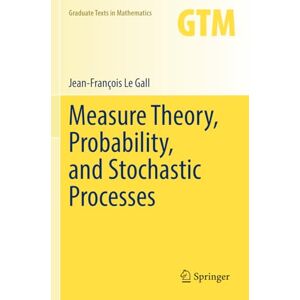 Le Gall, Jean-François Measure Theory, Probability, and Stochastic Processes: 295 (Graduate Texts in Mathematics, 295) Le Gall, Jean-François Measure Theory, Probability, and Stochastic Processes: 295 (Graduate Texts in Mathematics, 295)