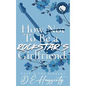Haggerty, D.E. How to Be a Rockstar's Girlfriend: a fake dating, small town, rockstar romantic comedy: 4 (Cash & the Sinners) Haggerty, D.E. How to Be a Rockstar's Girlfriend: a fake dating, small town, rockstar romantic comedy: 4 (Cash & the Sinners)