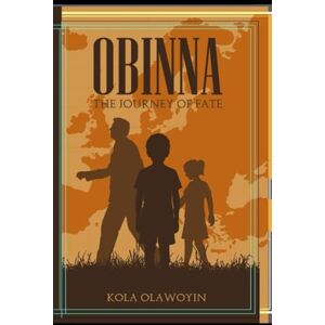 Olawoyin, kola Obinna: The Journey of Fate Olawoyin, kola Obinna: The Journey of Fate