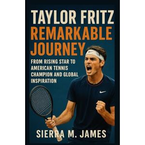 James, Sierra M. Taylor Fritz Remarkable Journey: From Rising Star to American Tennis Champion and Global Inspiration James, Sierra M. Taylor Fritz Remarkable Journey: From Rising Star to American Tennis Champion and Global Inspiration