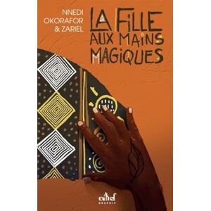 Okorafor, Nnedi La Fille aux Mains Magiques Okorafor, Nnedi La Fille aux Mains Magiques