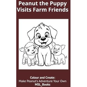 Lall, M. S. Peanut the Puppy Visits Farm Friends: A Courageous Challenge for a Timid Puppy Lall, M. S. Peanut the Puppy Visits Farm Friends: A Courageous Challenge for a Timid Puppy