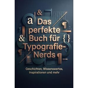 Hoffmann, Ava Das perfekte Buch für Typografie-Nerds: Geschichten, Wissenswertes, Inspirationen und mehr Hoffmann, Ava Das perfekte Buch für Typografie-Nerds: Geschichten, Wissenswertes, Inspirationen und mehr