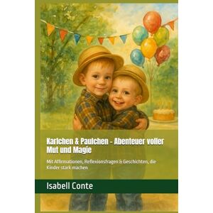 Conte, Isabell Karlchen & Paulchen – Abenteuer voller Mut und Magie: Mit Affirmationen, Reflexionsfragen & Geschichten, die Kinder stark machen Conte, Isabell Karlchen & Paulchen – Abenteuer voller Mut und Magie: Mit Affirmationen, Reflexionsfragen & Geschichten, die Kinder stark machen