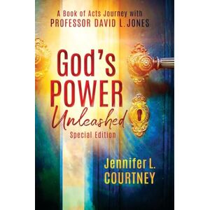 Courtney, Jennifer L God's Power Unleashed: A Book of Acts Journey with Professor David L. Jones Courtney, Jennifer L God's Power Unleashed: A Book of Acts Journey with Professor David L. Jones