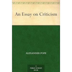 Pope, Alexander An Essay on Criticism Pope, Alexander An Essay on Criticism