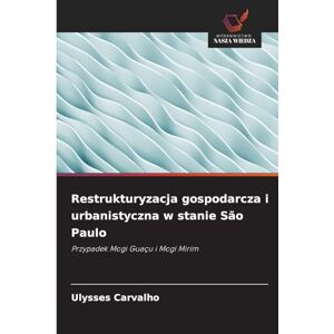 Carvalho, Ulysses Restrukturyzacja gospodarcza i urbanistyczna w stanie São Paulo: Przypadek Mogi Guaçu i Mogi Mirim Carvalho, Ulysses Restrukturyzacja gospodarcza i urbanistyczna w stanie São Paulo: Przypadek Mogi Guaçu i Mogi Mirim