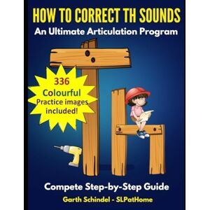 Schindel, Garth How to Correct Th Sounds: A Speech Therapy Workbook with Fun Practice Images, Exercises and Activities (Build: Speech Sounds, Language and Literacy) Schindel, Garth How to Correct Th Sounds: A Speech Therapy Workbook with Fun Practice Images, Exercises and Activities (Build: Speech Sounds, Language and Literacy)