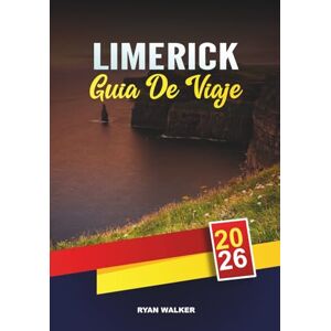 WALKER, RYAN LIMERICK GUÍA VIAJE 2026: Castillos medievales, paseos por el río Shannon, pubs irlandeses, festivales y excursiones de un día en el salvaje oeste de Irlanda WALKER, RYAN LIMERICK GUÍA VIAJE 2026: Castillos medievales, paseos por el río Shannon, pubs irlandeses, festivales y excursiones de un día en el salvaje oeste de Irlanda