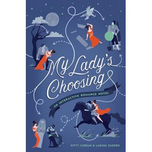 Kitty Curran My Lady's Choosing: An Interactive Romance Novel Kitty Curran My Lady's Choosing: An Interactive Romance Novel