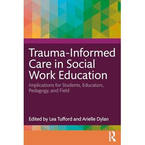 Care+ Trauma-Informed Care in Social Work Education: Implications for Students, Educators, Pedagogy, and Field Care+ Trauma-Informed Care in Social Work Education: Implications for Students, Educators, Pedagogy, and Field