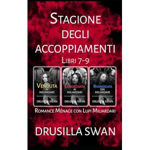 Swan, Drusilla Stagione degli Accoppiamenti (Libri 7-9): Romance Ménage con Lupi Miliardari Swan, Drusilla Stagione degli Accoppiamenti (Libri 7-9): Romance Ménage con Lupi Miliardari