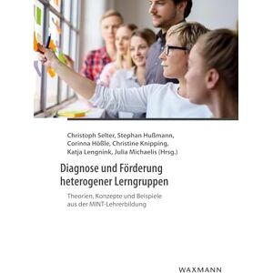 Diagnose und Förderung heterogener Lerngruppen: Theorien, Konzepte und Beispiele aus der MINT-Lehrerbildung Diagnose und Förderung heterogener Lerngruppen: Theorien, Konzepte und Beispiele aus der MINT-Lehrerbildung