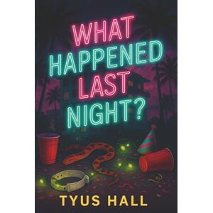 Hall, Tyus What Happened Last Night? Hall, Tyus What Happened Last Night?