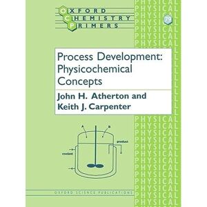 Atherton, John H. Process Development Physicochemical Concepts: 79 (Oxford Chemistry Primers) Atherton, John H. Process Development Physicochemical Concepts: 79 (Oxford Chemistry Primers)