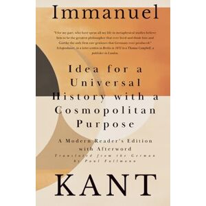 Kant, Immanuel Idea for a Universal History with a Cosmopolitan Purpose Kant, Immanuel Idea for a Universal History with a Cosmopolitan Purpose