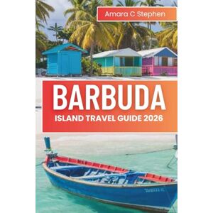 Stephen, Amara C BARBUDA ISLAND TRAVEL GUIDE 2026: Discover Hidden Beaches, Luxury Resorts, Local Culture, and Insider Tips for a Perfect Caribbean Escape Stephen, Amara C BARBUDA ISLAND TRAVEL GUIDE 2026: Discover Hidden Beaches, Luxury Resorts, Local Culture, and Insider Tips for a Perfect Caribbean Escape