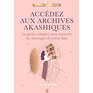 Vernat, Camille Accédez aux Archives Akashiques: Le guide complet pour ouvrir les portes de votre âme Vernat, Camille Accédez aux Archives Akashiques: Le guide complet pour ouvrir les portes de votre âme