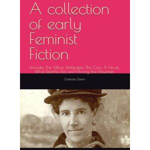 Gilman, Charlotte Perkins A collection of early Feminist Fiction: Includes The Yellow Wallpaper, The Crux: A Novel, What Diantha Did, and Moving the Mountain. Gilman, Charlotte Perkins A collection of early Feminist Fiction: Includes The Yellow Wallpaper, The Crux: A Novel, What Diantha Did, and Moving the Mountain.