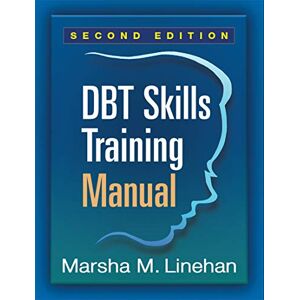 Linehan, Marsha M. DBT Skills Training Manual, Second Edition, Available separately: DBT Skills Training Handouts and Worksheets Linehan, Marsha M. DBT Skills Training Manual, Second Edition, Available separately: DBT Skills Training Handouts and Worksheets