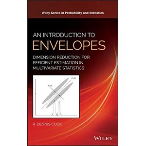 Wiley An Introduction to Envelopes: Dimension Reduction for Efficient Estimation in Multivariate Statistics ( Series in Probability and Statistics Book 401) Wiley An Introduction to Envelopes: Dimension Reduction for Efficient Estimation in Multivariate Statistics ( Series in Probability and Statistics Book 401)