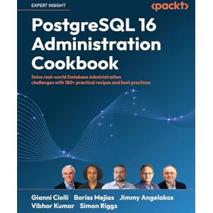 Ciolli, Gianni PostgreSQL 16 Administration Cookbook: Solve real-world Database Administration challenges with 180+ practical recipes and best practices Ciolli, Gianni PostgreSQL 16 Administration Cookbook: Solve real-world Database Administration challenges with 180+ practical recipes and best practices