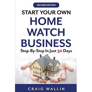 Wallin, Craig Start Your Own Home Watch Business: Step-by-Step In Just 30 Days (Side Hustle Winners) Wallin, Craig Start Your Own Home Watch Business: Step-by-Step In Just 30 Days (Side Hustle Winners)