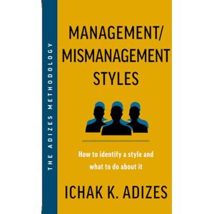 K. Adizes, Ichak Management/Mismanagement Styles: How to Identify a Style and What to do About It K. Adizes, Ichak Management/Mismanagement Styles: How to Identify a Style and What to do About It