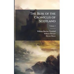 Turnbull, William Barclay The Buik of the Croniclis of Scotland Turnbull, William Barclay The Buik of the Croniclis of Scotland