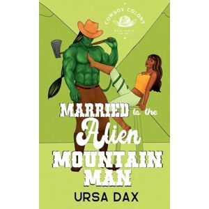 Dax, Ursa Married to the Alien Mountain Man: 5 (Cowboy Colony Mail-Order Brides) Dax, Ursa Married to the Alien Mountain Man: 5 (Cowboy Colony Mail-Order Brides)
