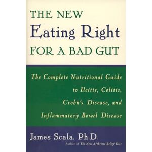 Scala, James The New Eating Right for a Bad Gut: The Complete Nutritional Guide to Ileitis, Colitis, Crohn's Disease, and Inflammatory Bowel Disease Scala, James The New Eating Right for a Bad Gut: The Complete Nutritional Guide to Ileitis, Colitis, Crohn's Disease, and Inflammatory Bowel Disease