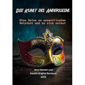 Nielsen, Jens Die Kunst des Andersseins: Eine Reise zu exzentrischen Geistern und zu sich selbst Nielsen, Jens Die Kunst des Andersseins: Eine Reise zu exzentrischen Geistern und zu sich selbst