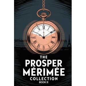 Mérimée, Prosper The Prosper Mérimée Collection Book 2 (Federigo, The Double Mistake, Tamango and more): A New Translation Mérimée, Prosper The Prosper Mérimée Collection Book 2 (Federigo, The Double Mistake, Tamango and more): A New Translation