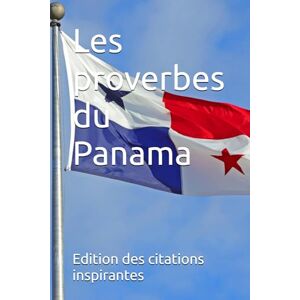 des citations inspirantes, Edition Les proverbes du Panama des citations inspirantes, Edition Les proverbes du Panama