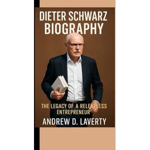D. laverty, Andrew Dieter Schwarz Biography: The Legacy of a Relentless Entrepreneur D. laverty, Andrew Dieter Schwarz Biography: The Legacy of a Relentless Entrepreneur