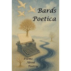 Wagner, James P. Bards Poetica: Poems about Poetry Wagner, James P. Bards Poetica: Poems about Poetry