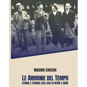 Chechi, Mauro Armonie del tempo: Storia e tecnica sull'uso di ritmi e rime Chechi, Mauro Armonie del tempo: Storia e tecnica sull'uso di ritmi e rime