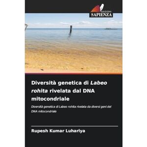 Kumar Luhariya, Rupesh Diversità genetica di Labeo rohita rivelata dal DNA mitocondriale: Diversità genetica di Labeo rohita rivelata da diversi geni del DNA mitocondriale Kumar Luhariya, Rupesh Diversità genetica di Labeo rohita rivelata dal DNA mitocondriale: Diversità genetica di Labeo rohita rivelata da diversi geni del DNA mitocondriale