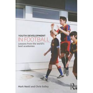 Nesti, Mark Youth Development in Football: Lessons from the world’s best academies Nesti, Mark Youth Development in Football: Lessons from the world’s best academies