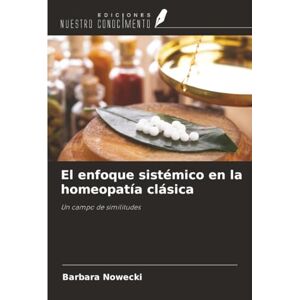 Nowecki, Barbara El enfoque sistémico en la homeopatía clásica: Un campo de similitudes Nowecki, Barbara El enfoque sistémico en la homeopatía clásica: Un campo de similitudes