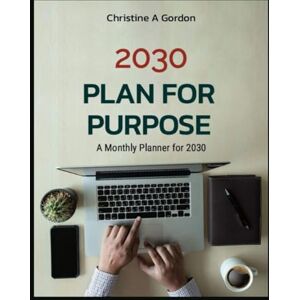 Gordon Austalian Author, Christine A Plan for Purpose: A Monthly Planner for 2030 Gordon Austalian Author, Christine A Plan for Purpose: A Monthly Planner for 2030